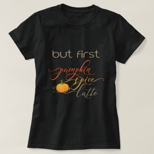 Maar eerst - Pumpkin Spice Latte - Typografie T-shirt (Design voorkant)