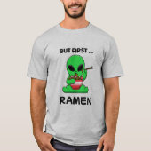 Maar eerst Ramen fun Alien T-shirt (Voorkant)