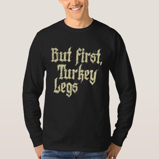 Maar eerst Turkije Legs Renaissance Faire Ren Fest T-shirt (Voorkant)