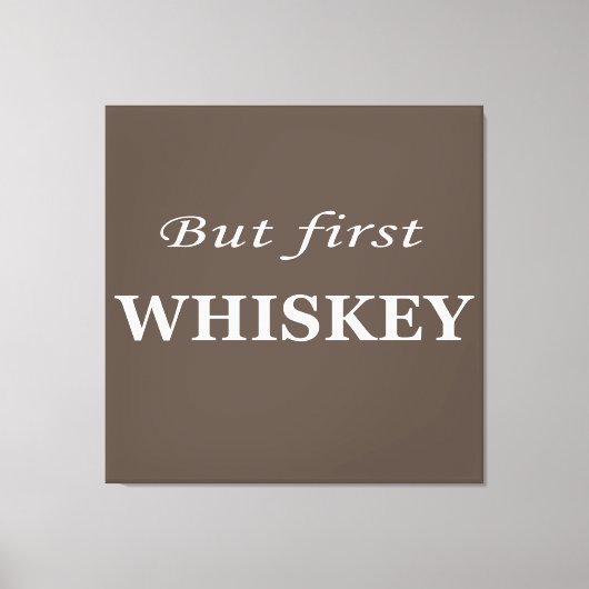 Maar eerst whisky citeert grappig canvas afdruk (Voorkant)