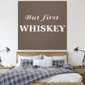 Maar eerst whisky citeert grappig canvas afdruk (Insitu (Slaapkamer))