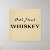 Maar eerst whisky citeert grappig canvas afdruk (Voorkant)