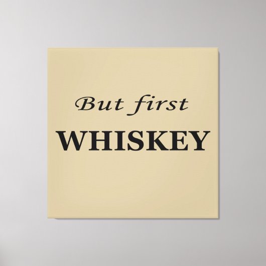 Maar eerst whisky citeert grappig canvas afdruk (Voorkant)