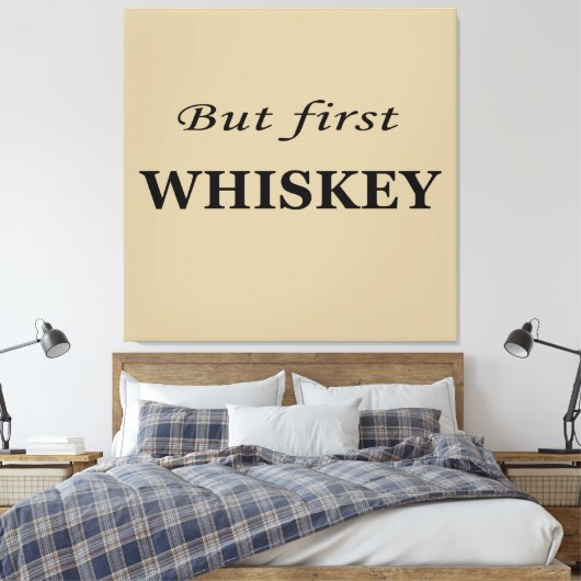 Maar eerst whisky citeert grappig canvas afdruk (Insitu (Slaapkamer))