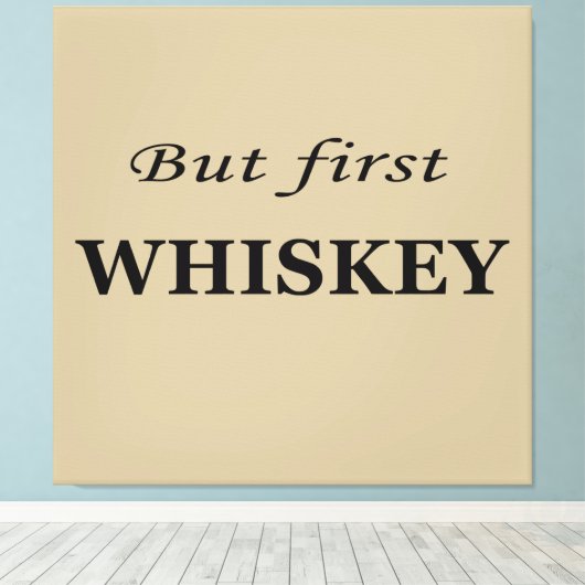 Maar eerst whisky citeert grappig canvas afdruk (Insitu (Houten vloer))