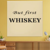 Maar eerst whisky citeert grappig canvas afdruk (Insitu (Woonkamer))