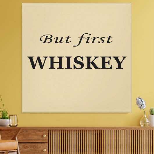 Maar eerst whisky citeert grappig canvas afdruk (Insitu (Woonkamer))