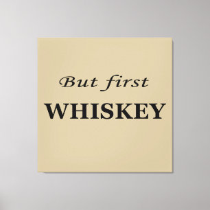Maar eerst whisky citeert grappig canvas afdruk