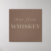 Maar eerst whisky citeert grappig canvas afdruk (Voorkant)