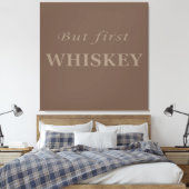 Maar eerst whisky citeert grappig canvas afdruk (Insitu (Slaapkamer))