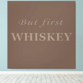 Maar eerst whisky citeert grappig canvas afdruk (Insitu (Houten vloer))
