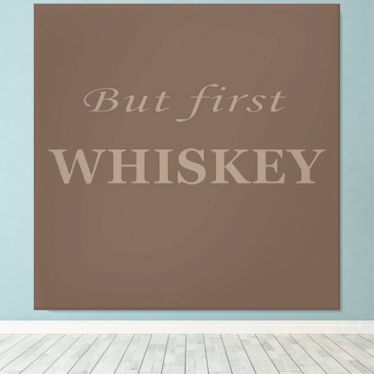 Maar eerst whisky citeert grappig canvas afdruk (Insitu (Houten vloer))