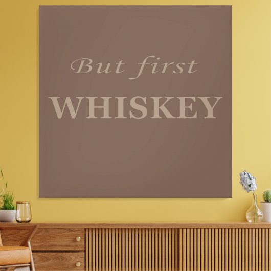 Maar eerst whisky citeert grappig canvas afdruk (Insitu (Woonkamer))