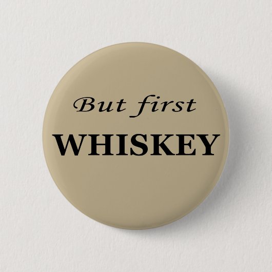 Maar eerst whisky grappige alcohol citaten ronde button 5,7 cm (Voorkant)