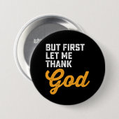 Maar eerst wil ik God bedanken Ronde Button 7,6 Cm (Voorkant /achterkant)