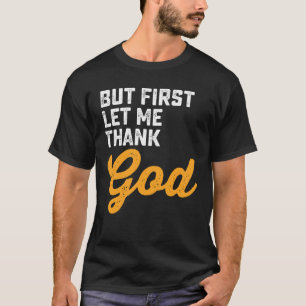 Maar eerst wil ik God bedanken T-shirt