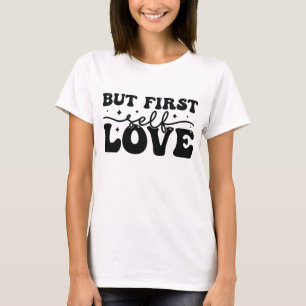 Maar eerst zelfliefde t-shirt