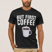 MAAR EERSTE KOFFIE, grappige T-shirts (Voorkant)