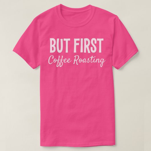 MAAR EERSTE KOFFIE ROASING FUNNY GIFT T-SHIRT (Design voorkant)