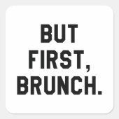 Maar First Brunch Vierkante Sticker (Voorkant)