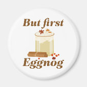 Maar First Eggnog Magneet (Voorkant)