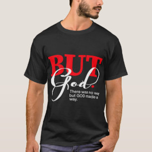 Maar God was er niet, maar God maakte een manier v T-shirt