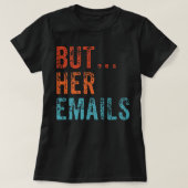 Maar haar e-mails Funny Pro Hillary Anti Trump Vin T-shirt (Design voorkant)