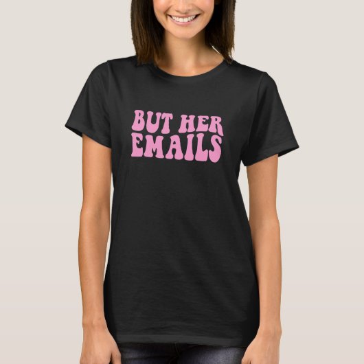 Maar Haar E-mails Meme Vrouwen Wavy 1 T-shirt (Voorkant)