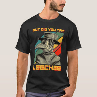 Maar heb je geprobeerd om de arts van het masker C T-shirt