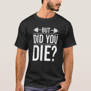 Maar heb je Gym Workout Fun Fitness-oefening gedaa T-shirt