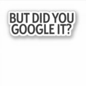 Maar Heb Je Het Gegoogled? Sticker (Voorkant)