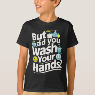 Maar heb je je handen gewassen? Handwashygiëne T-shirt