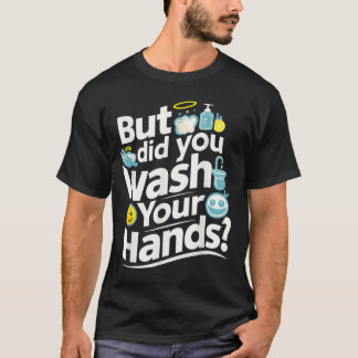 Maar heb je je handen gewassen? Handwashygiëne T-shirt