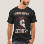 Maar heb je Leeches Black Death Medieval Plagu gep T-shirt (Voorkant)
