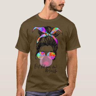 Maar heb je mama Life Tie Dye Bun Bubble laten ste T-shirt