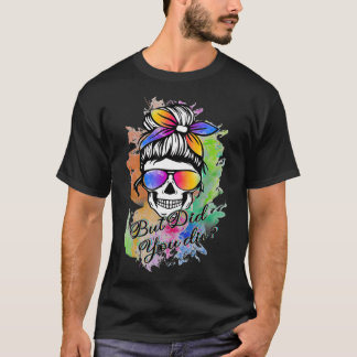 Maar heb je moeder het leven gegeven? Mam schedel T-shirt