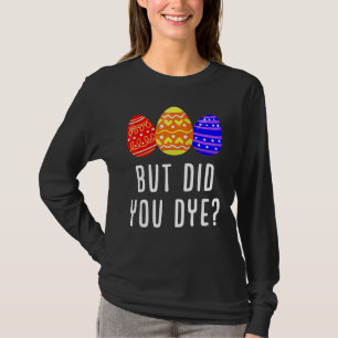 Maar heb je paaseieren gegeten als Mannen? T-shirt