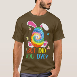Maar heb je paaskleurige paaseieren sterven? t-shirt