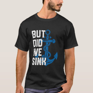 Maar hebben we een grappige zeilboot gezonken? t-shirt