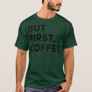Maar het eerste koffie-T-shirt T-shirt