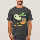 Maar Honeydew We Cantaloupe - Funny Melon Pun T-shirt (Voorkant)