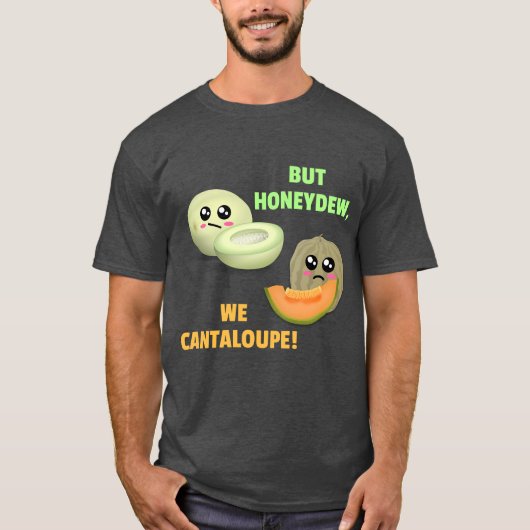 Maar Honeydew We Cantaloupe - Funny Melon Pun T-shirt (Voorkant)