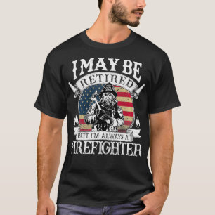 Maar ik ben altijd een brandweerman met pensioen t-shirt
