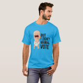 Maar ik wil niet stemmen t-shirt (Voorkant volledig)