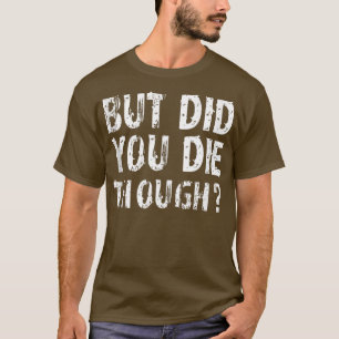 Maar je bent gestorven terwijl je een grappig Geze T-shirt