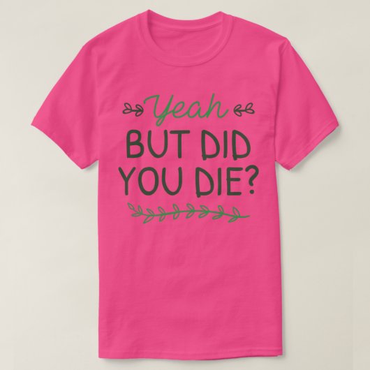 Maar je ging dood t-shirt (Design voorkant)