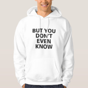 Maar je weet het niet eens hoodie