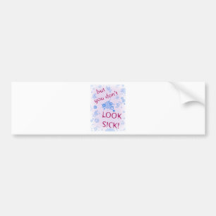 Maar je ziet er niet ziek uit! Onzichtbare handica Bumpersticker