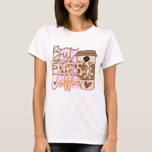 Maar koffie eerst t-shirt
