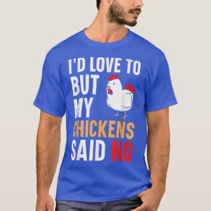 Maar mijn kippen zeiden: geen vee. t-shirt